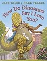 How Do Dinosaurs Say I Love You?