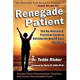 renegade patient the no nonsense practical guide to getting the health care you need