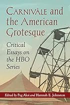 Carnivale and the American Grotesque: Critical Essays on the HBO Series