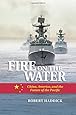Fire on the Water: China, America, and the Future of the Pacific