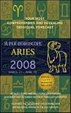 Aries (Super Horoscopes 2008) (Super Horoscopes)