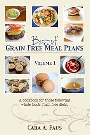 Best of Grain Free Meal Plans, Volume 1: A cook book for those following grain free diets