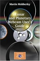 Lunar and Planetary Webcam User's Guide (Patrick Moore's Practical Astronomy Series) (Patrick Moore's Practical Astronomy Series)