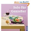 Solo f�r Genie�er: Kreativ kochen f�r einen Teller