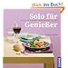 Solo f�r Genie�er: Kreativ kochen f�r einen Teller