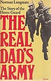 The real Dad's Army : the story of the Home Guard
