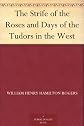 The strife of the Roses and days of the Tudors in the West