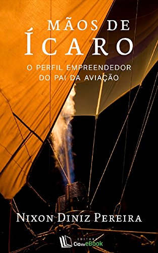Mãos de Ícaro: O perfil empreendedor do Pai da Aviação (Portuguese Edition)