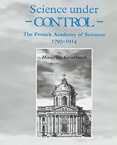 Science under Control: The French Academy of Sciences 1795-1914