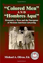 Colored Men And Hombres Aqu&iacute;: Hernandez V. Texas and the Emergence of Mexican American Lawyering (Hispanic Civil Rights Series)