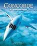 Concorde: A Photographic History