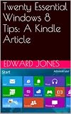 Twenty Essential Windows 8 Tips: A Kindle Article