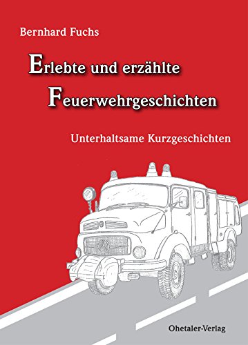 Erlebte und erzählte Feuerwehrgeschichten: Unterhaltsame Kurzgeschichten (German Edition)