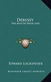 Debussy: The Master Musicians