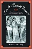 Aint I A Beauty Queen?: Black Women, Beauty, and the Politics of Race