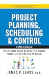 Project Planning, Scheduling, and Control: The Ultimate Hands-On Guide to Bringing Projects in On Time and On Budget , Fifth Edition