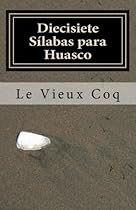Diecisiete Sílabas Para Huasco (Spanish Edition) Diecisiete Sílabas Para Huasco (Spanish Edition)