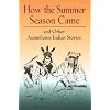 How the Summer Season Came: and Other Assiniboine Indian Stories