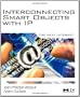 Interconnecting Smart Objects with IP: The Next Internet