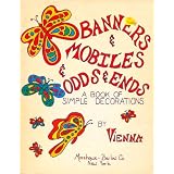 Banners & Mobiles & Odds & Ends: A Book of Simple Decorations