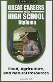 Food, Agriculture, and Natural Resources (Great Careers With a High School Diploma)