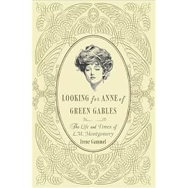 Looking for Anne of Green Gables: The Story of L. M. Montgomery and Her Literary Classic