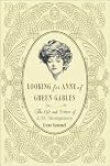 Looking for Anne of Green Gables: The Life and Times of L. M. Montgomery