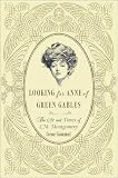 Looking for Anne of Green Gables: The Life and Times of L. M. Montgomery
