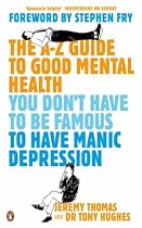 The A-Z Guide to Good Mental Health: You Don't Have to be Famous to Have Manic Depression