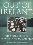 Out of Ireland : the story of Irish migration to America