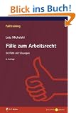 F�lle zum Arbeitsrecht: 50 F�lle mit L�sungen (Falltraining)