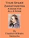 Books : Thus Spake Zarathustra; A Book for All and None - includes a new annotated bibliography of Friedrich Wilhelm Nietzsche's work and Research Guide