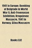 1941 in Europe: Bombing of Belgrade in World War II, Anti-Freemason Exhibition, Kragujevac Massacre, 1941 in Norway, Glina Massacre-