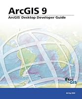 ArcGIS Desktop Developer's Guide: ArcGIS 9 (Arcgis 9)