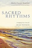 Sacred Rhythms: Arranging Our Lives for Spiritual Transformation