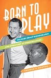 Born to Play: The Ruby Braff Discography and Directory of Performances (Studies in Jazz)