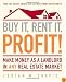 Buy It, Rent It, Profit!: Make Money as a Landlord in ANY Real Estate Market