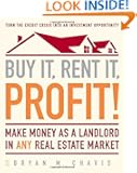 Buy It, Rent It, Profit!: Make Money as a Landlord in ANY Real Estate Market