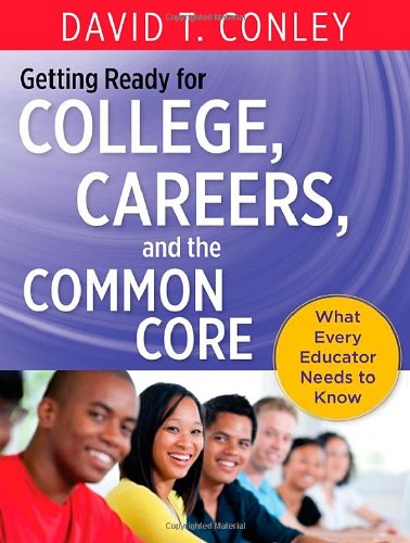 Getting Ready for College, Careers, and the Common Core: What Every Educator Needs to Know