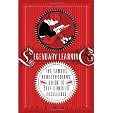 Legendary Learning: The Famous Homeschoolers' Guide to Self-Directed Excellence ~ Jamie McMillin