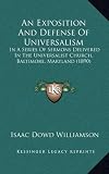 An Exposition and Defense of Universalism: In a Series of Sermons Delivered in the Universalist Church, Baltimore, Maryland (1890)