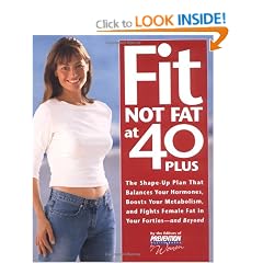 Fit Not Fat at 40-Plus: The Shape-Up Plan that Balances Your Hormones, Boosts Your Metabolism, and Fights Female Fat in Your Forties-- and Beyond