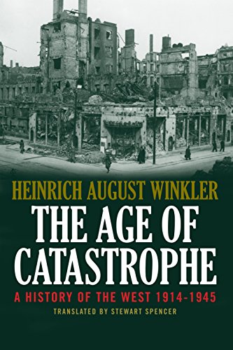 The Age of Catastrophe: A History of the West 1914–1945, by Heinrich August Winkler