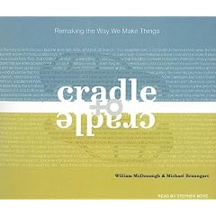 Cradle to Cradle: Remaking the Way We Make Things