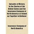 Episodes of History in the Stories of the United States and the Insurance Company of North America as Bound Up Together in National'