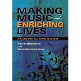Making Music and Enriching Lives: A Guide for All String Teachers - by Bonnie Blanchard