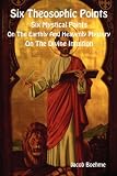 Six Theosophic Points: Six Mystical Points, on the Earthly and Heavenly Mystery, on the Divine Intuition