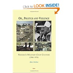 Oil, Politics and Violence: Nigeria's Military Coup Culture (1966-1976)