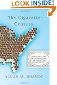 Cigarette Century: The Rise, Fall, and Deadly Persistence of the Product That Defined America