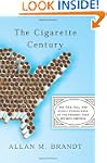 The Cigarette Century: The Rise, Fall...